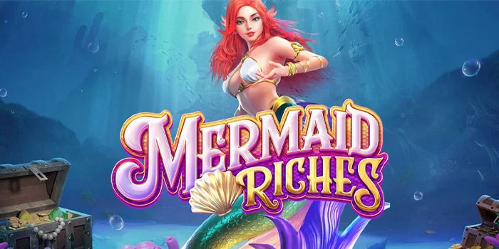 Mermaid-Riches---Menjelajahi-Slot-Putri-Duyung-Yang-Penuh-Dengan-Jackpot