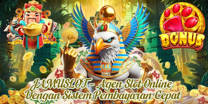 JAMUSLOT – Agen Slot Online Dengan Sistem Pembayaran Cepat