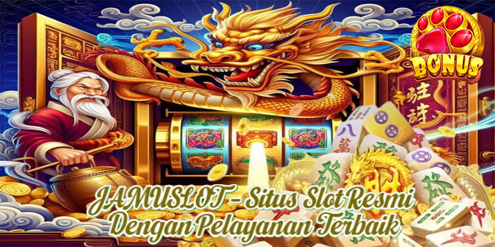JAMUSLOT – Situs Slot Resmi Dengan Pelayanan Terbaik