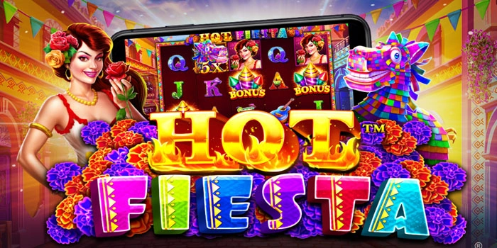 Strategi Menang Konsisten Slot Hot Fiesta Bertema Pesta Meksiko