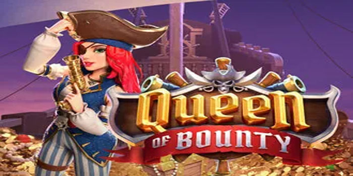 Strategi Terbaik Menang Maksimal di Queen of Bounty