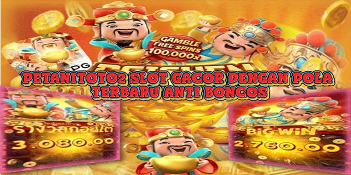 PETANITOTO2: Slot Gacor Dengan Pola Terbaru Anti Boncos